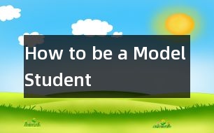 How to be a Model Student