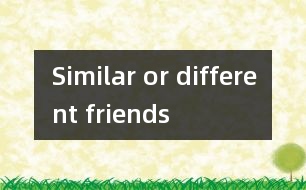 Similar or different friends